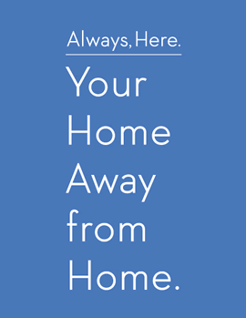 Always, Here. Your Home Away From Home.